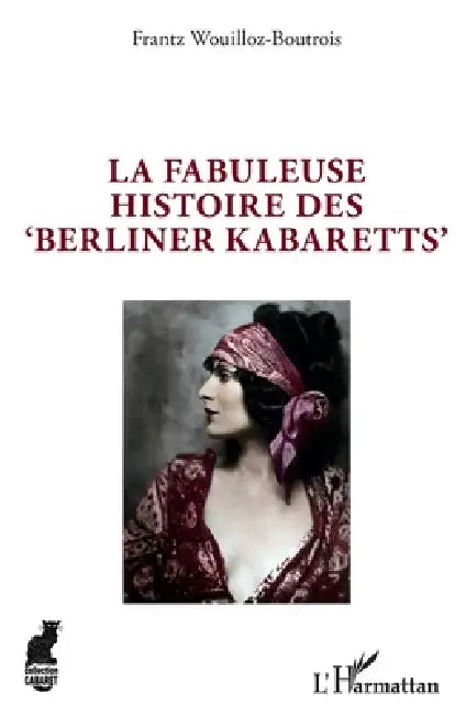 La fabuleuse histoire des 'Berliner Kabaretts' by Frantz Wouilloz-Boutrois