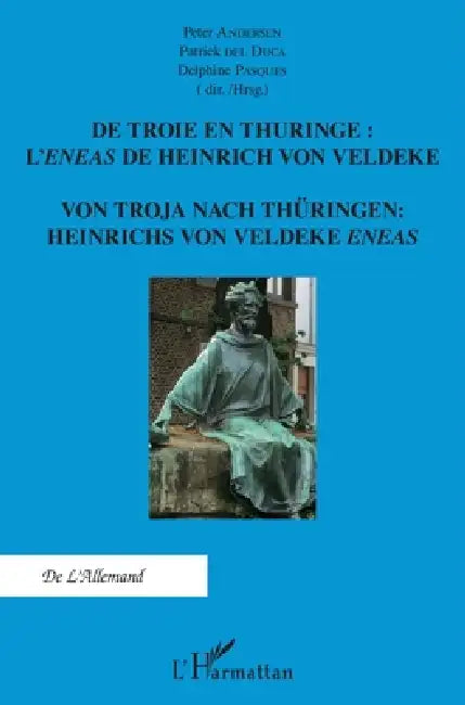 De Troie en Thuringe: L'Eneas de Heinrich von Veldeke: Von Troja Nach Thüringen Heinrichs von Veldeke Eneas by Patrick Del Duca, Delphine Pasques, Andersen Peter