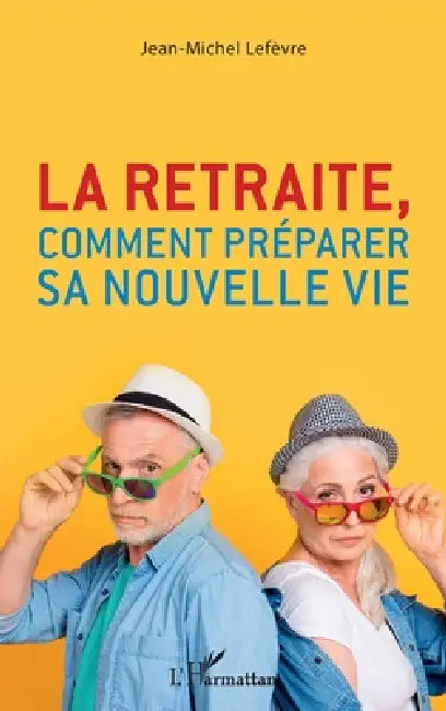 La retraite, comment préparer sa nouvelle vie by Jean Michel LeFevre