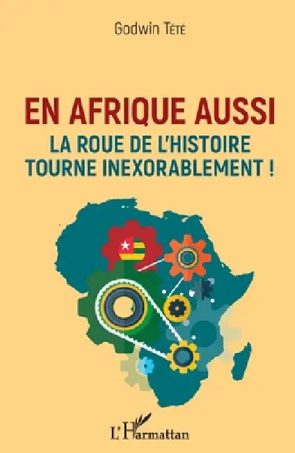 En Afrique aussi la roue de l'histoire tourne inexorablement ! by Godwin Tété