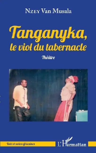 Tanganyka, le viol du tabernacle: Théâtre by Nzey Van Musala