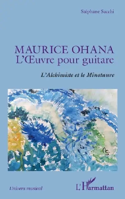 Maurice Ohana: L'OEuvre pour guitare L'Alchimiste et le Minotaure by Sacchi Stephane