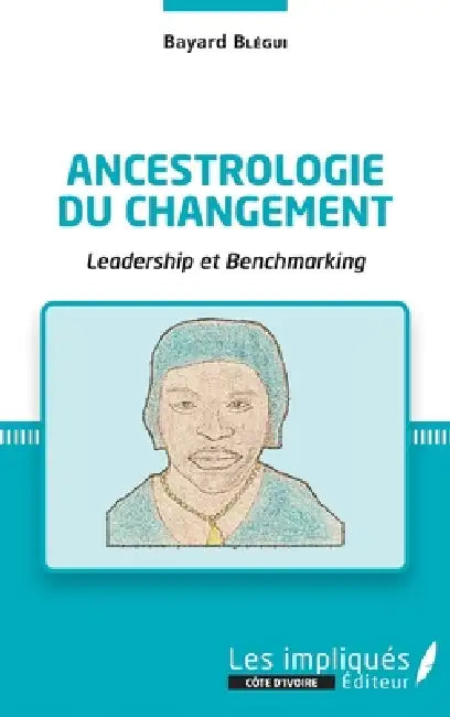 Ancestrologie du changement: Leadership et Benchmarking by Blegui Bayard