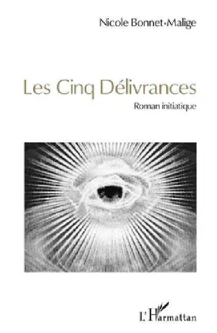 Les cinq délivrances: Roman initiatique by Nicole Bonnet-Malige