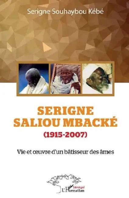 Serigne Saliou Mbacké (1915-2007): Vie et oeuvre d'un bâtisseur des âmes by Serigne Souhaybou Kébé