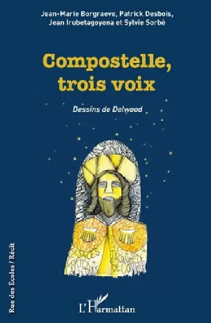 Compostelle, trois voix: Dessins de Delwood by Irubetagoyena Jean, Desbois Patrick, Desbois Sorbe Sylvie