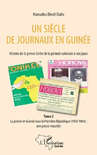 Un siècle de journaux en Guinée. Histoire de la presse écrite de la période coloniale à nos jours Tome 2: La presse en Guinée sous la Première Républi by Mamadou Dindé Diallo