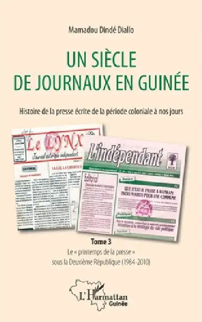 Un siècle de journaux en Guinée. Histoire de la presse écrite de la période coloniale à nos jours Tome 3: Le "printemps de la presse" sous la Deuxième by Mamadou Dindé Diallo
