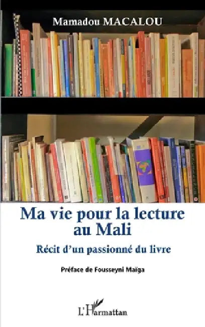 Ma vie pour la lecture au Mali: Récit d'un passionné du livre by Macalou Mamadou