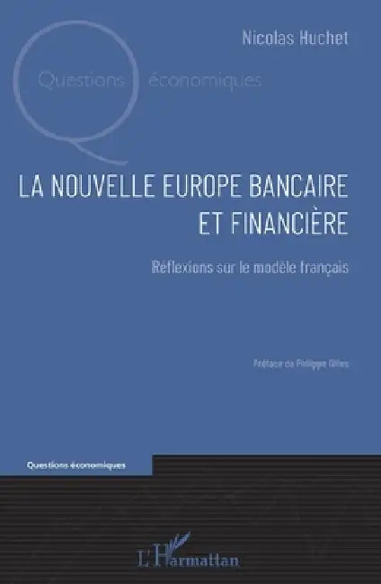 La nouvelle Europe bancaire et financière: Réflexions sur le modèle français by Huchet Nicolas