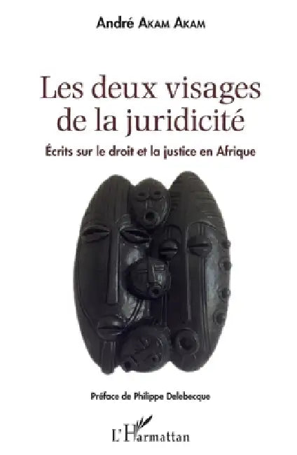 Les deux visages de la juridicité: Écrits sur le droit et la justice en Afrique by André Akam Akam