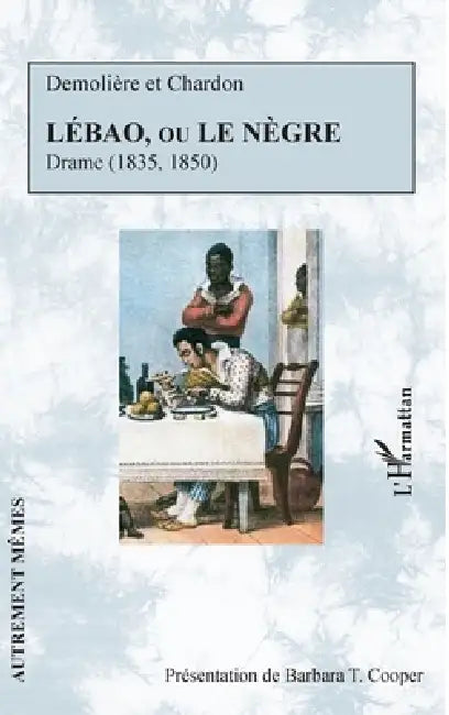 Lébao, ou le Nègre: Drame (1835. 1850) by Barbara T. Cooper