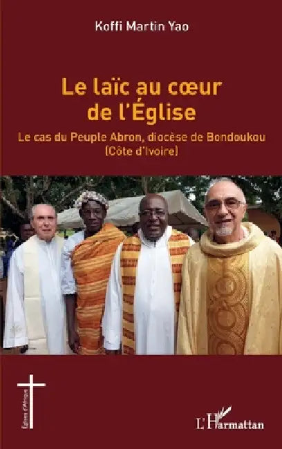 Le laïc au coeur de l'Église: Le cas du Peuple Abron, diocèse de Bondoukou (Côte d'Ivoire) by Yao Koffi Martin