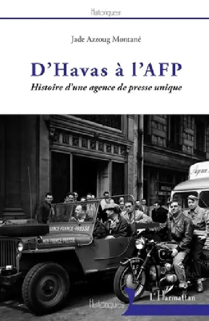 D'Havas à l'AFP: Histoire d'une agence de presse unique by Azzoug Montane Jade