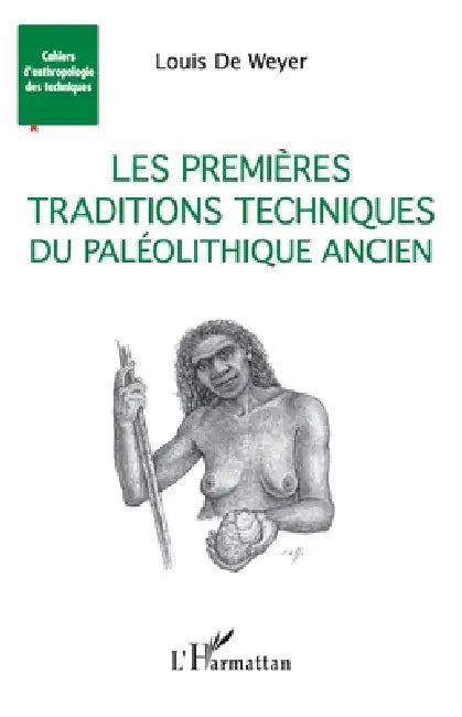Les premières traditions techniques du Paléolithique ancien by de Weyer Louis