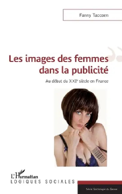 Les images des femmes dans la publicité: Au début du XXIe siècle en France by Taccoen Fanny