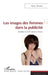 Les images des femmes dans la publicité: Au début du XXIe siècle en France by Taccoen Fanny