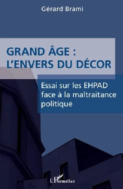 Grand âge: L'envers du décor: Essai sur les EHPAD face à la maltraitance politique by Gerard Brami