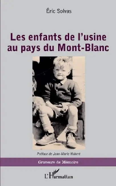 Les enfants de l'usine au pays du Mont-Blanc by Éric Solvas