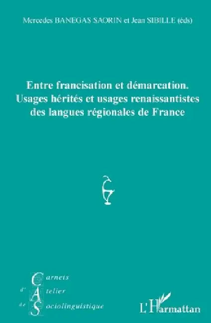 Entre francisation et démarcation.: Usages hérités et usages renaissantistes des langues régionales de France by Jean-Michel Eloy
