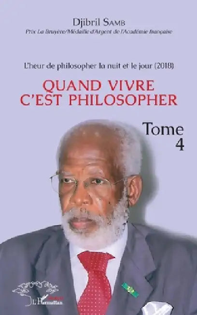 L'heur de philosopher la nuit et le jour (2018) Tome 4: Quand vivre c'est philosopher by Djibril Samb