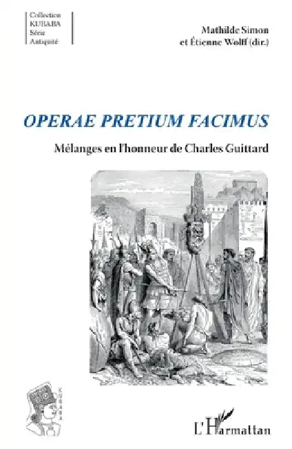 Operae pretium facimus: Mélanges en l'honneur de Charles Guittard by Mathilde Simon, Etienne Wolff