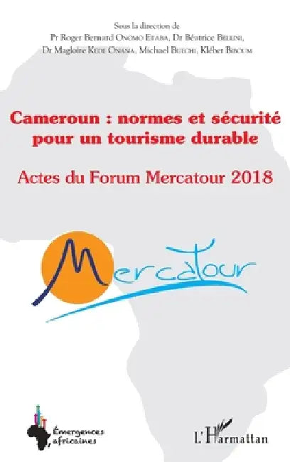 Cameroun: normes et sécurité pour un tourisme durable: Actes du Forum Mercatour 2018 by Onomo Etaba Roger Bernard, Magloire Kede Onana, Bellini Beatrice