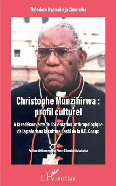 Christophe Munzihirwa: profil culturel: A la découverte de l'orientation anthropologique de la paix dans la culture bashi de la R.D. Congo by Nyamuhaja Cimanuka Theodore