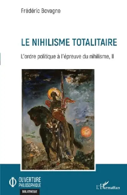 Le nihilisme totalitaire: L'ordre politique à l'épreuve du nihilisme, II by Bovagne Frederic