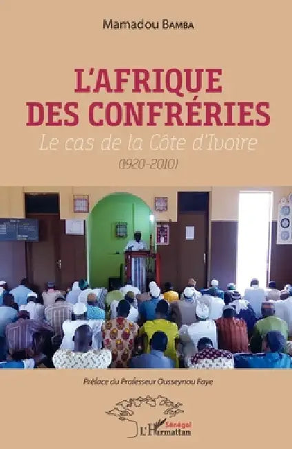 L'Afrique des confréries: Le cas de la Côte d'Ivoire (1920-2010) by Mamadou Bamba