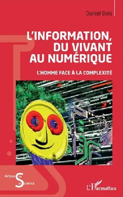 L'information du vivant au numérique: L'homme face à la complexité by Bois Daniel