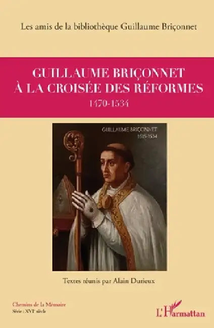 Guillaume Briçonnet à la croisée des réformes: 1470-1534 by Association Des Amis de la Bibliotheq