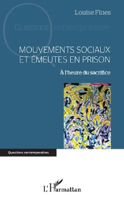 Mouvements sociaux et émeutes en prison: A l'heure du sacrifice by Louise Fines