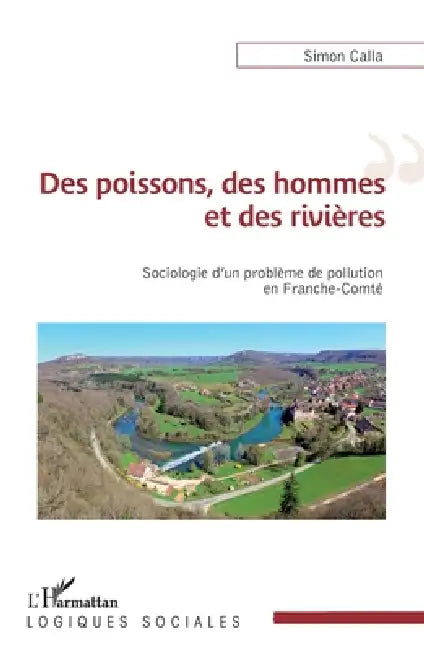 Des poissons, des hommes et des rivières: Sociologie d'un problème de pollution en Franche-Comté by Calla Simon