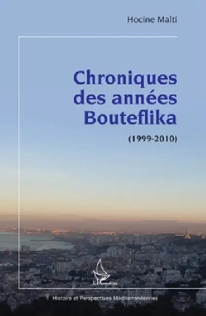 Chroniques des années Bouteflika: (1999-2010) by Hocine Malti