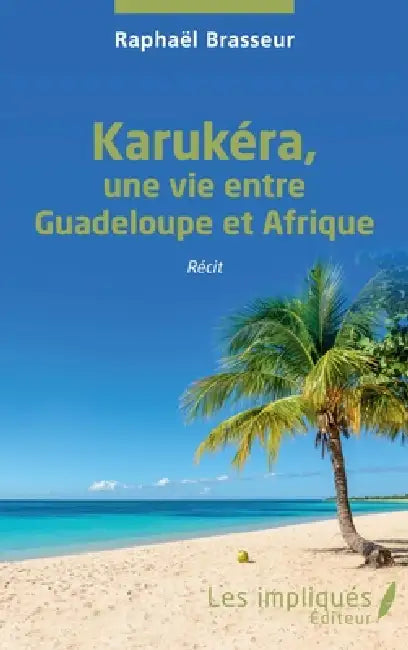 Karukéra, une vie entre Guadeloupe et Afrique by Raphaël Brasseur