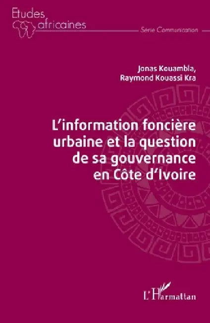 L'Information foncière urbaine et la question de sa gouvernance en Côte d'Ivoire by Raymond Kouassi Kra, Jonas Kouambla