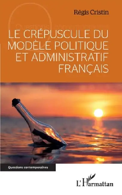 Le crépuscule du modèle politique et administratif français by Régis Cristin