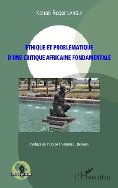 Ethique et problématique d'une critique africaine fondamentale by Langui Konan Roger