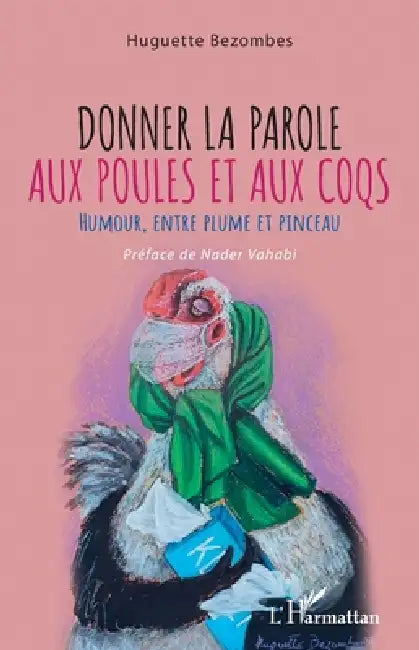 Donner la parole aux poules et aux coqs: Humour, entre plume et pinceau by Huguette Bezombes