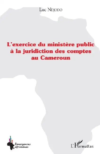 L'exercice du ministère public à la juridiction des comptes au Cameroun by Luc Ndjodo