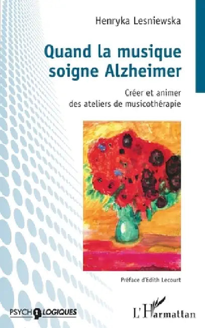 Quand la musique soigne Alzheimer: Créer et animer des ateliers de musicothérapie by Lesniewska Henryka