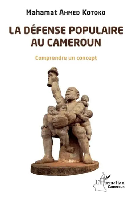 La défense populaire au Cameroun: Comprendre un concept by Kotoko Mahamat Ahmed