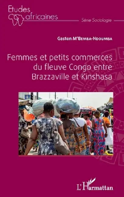 Femmes et petits commerces du fleuve Congo entre Brazzaville et Kinshasa by Gaston M'Bemba Ndoumba