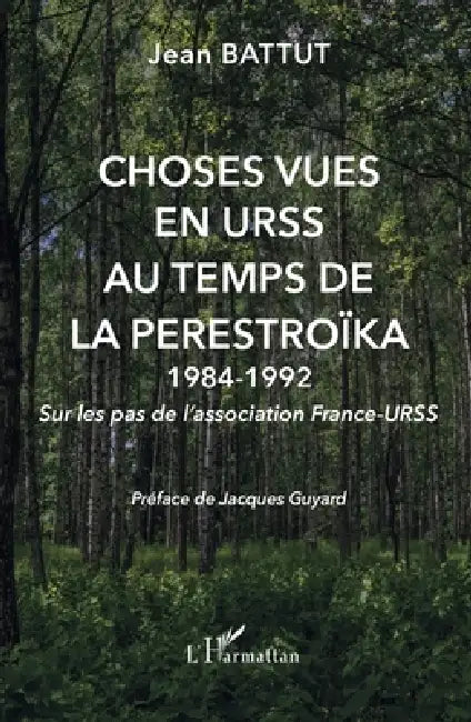 Choses vues en URSS au temps de la Perestroïka: 1984-1992 Sur les pas de l'association France-URSS by Battut Jean