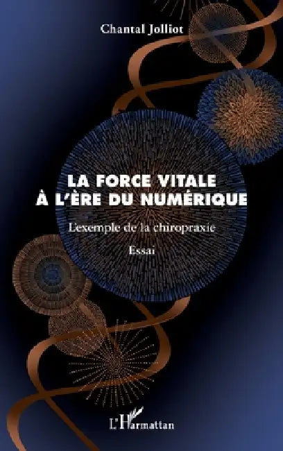 La force vitale à l'ère du numérique: L'exemple de la chiropraxie by Jolliot Chantal