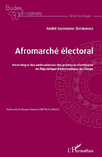 Afromarché électoral. Heuristique des ambivalences des pratiques électorales en République Démocratique du Congo by Lisongomi Batibonda Andre
