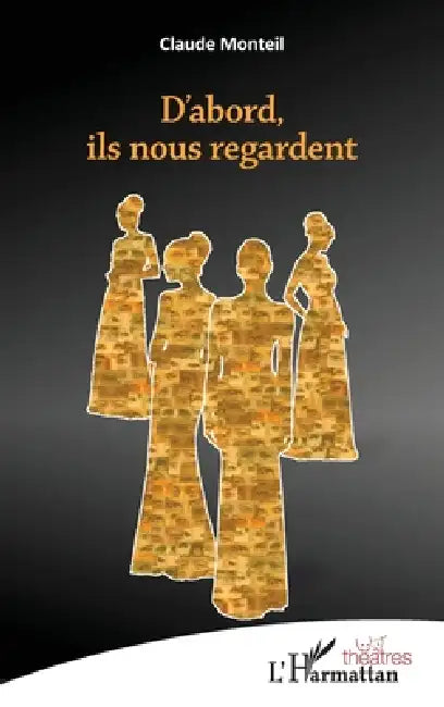 D'abord ils nous regardent by Monteil Claude