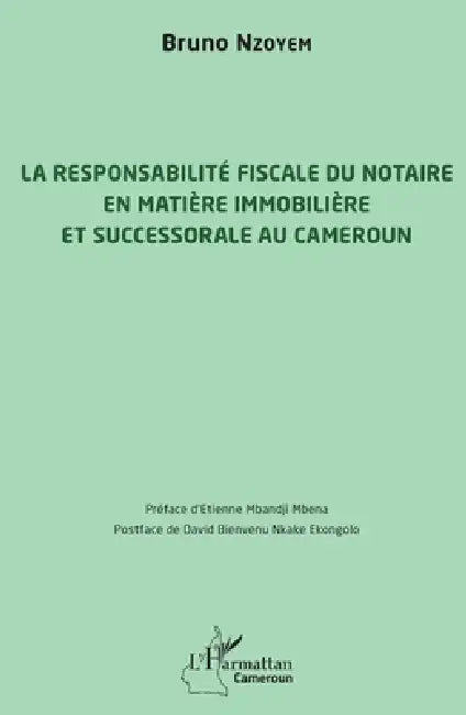 La responsabilité fiscale du notaire en matière immobilière et successorale au Cameroun by Nzoyem Bruno