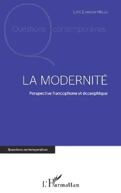 La modernité: Perspective francophone et écosophique by Late Lawson Hellu